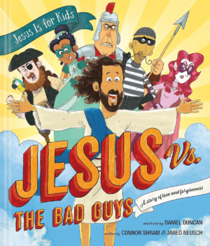 Jesus Vs. the Bad Guys: a Story of Love and Forgiveness